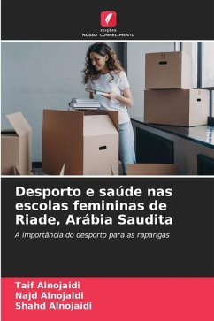 Desporto e saúde nas escolas femininas de Riade, Arábia Saudita - Alnojaidi, Taif;Alnojaidi, Najd;Alnojaidi, Shahd