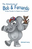 The Adventures of Bob and Fernando The Epic Friendship of an Elephant and a Chihuahua (eBook, ePUB)