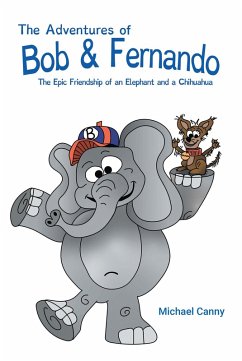 The Adventures of Bob and Fernando The Epic Friendship of an Elephant and a Chihuahua (eBook, ePUB) - Canny, Michael