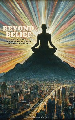 Beyond Belief: Unleashing the Power of Buddhism for Today's Seekers (eBook, ePUB) - Masokga, Molemo