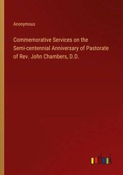Commemorative Services on the Semi-centennial Anniversary of Pastorate of Rev. John Chambers, D.D.