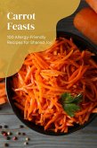 Carrot Feasts: 100 Allergy-Friendly Recipes for Shared Joy (Vegetable, #15) (eBook, ePUB)