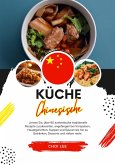 Küche Chinesische: Lernen sie, über 60 Authentische Traditionelle Rezepte Zuzubereiten, Angefangen bei Vorspeisen, Hauptgerichten, Suppen und Saucen bis hin zu Getränken, Desserts und Vielem Mehr (Weltgeschmack: Eine kulinarische Reise) (eBook, ePUB)