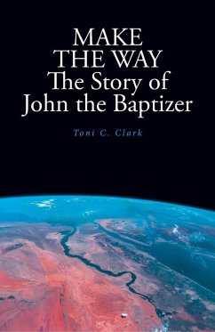 MAKE THE WAY The Story of John the Baptizer (eBook, ePUB) - Clark, Toni C.