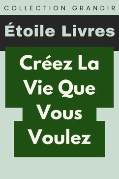 Cover Créez La Vie Que Vous Voulez (Collection Grandir, #6) (eBook, ePUB)