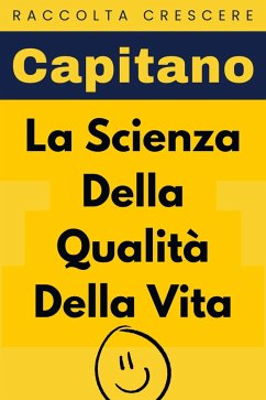 La Scienza Della Qualità Della Vita (Raccolta Crescere, #4) (eBook, ePUB) - Edizioni, Capitano