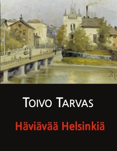 Häviävää Helsinkiä (eBook, ePUB) - Tarvas, Toivo; Järvelä, Juha