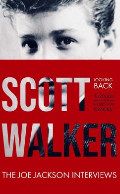 Scott Walker The Joe Jackson Interviews (Looking Back 'Through Mirrors Dark and Blessed with Cracks'). (eBook, ePUB) - Jackson, Joe