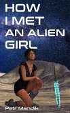 How I Met an Alien Girl (eBook, ePUB) How I Met an Alien Girl (eBook, ePUB)
