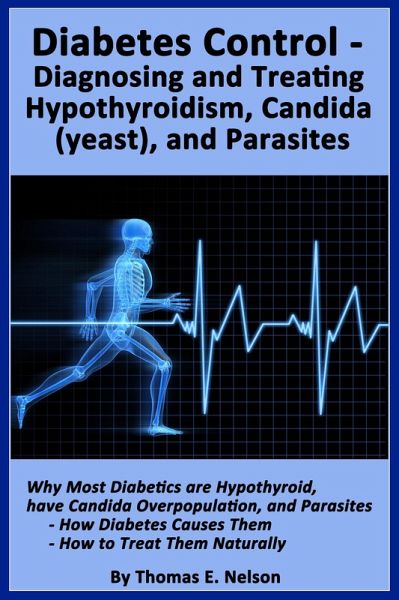 Diabetes Control-Diagnosing and Treating Hypothyroidism, Candida (yeast), and Parasites (eBook, ePUB)