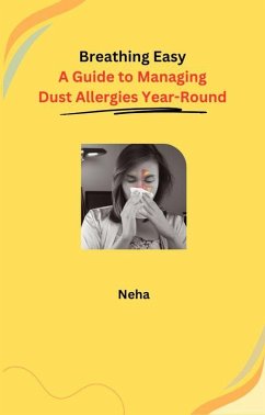 Breathing Easy: A Guide to Managing Dust Allergies Year-Round (eBook, ePUB) - Neha