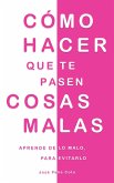 Cómo hacer que te pasen cosas malas: Aprende de lo malo, para evitarlo (eBook, ePUB)