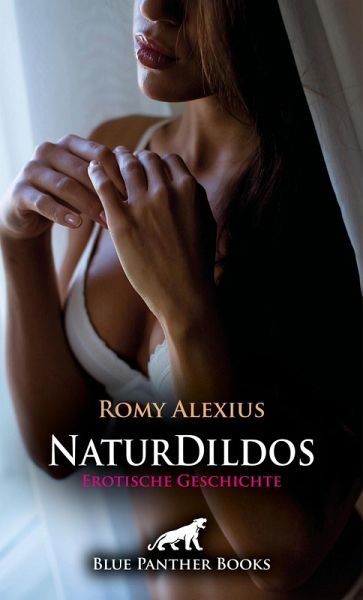 Naturdildos   Erotische Geschichte (eBook, PDF)