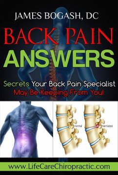 Back Pain Answers: Secrets Your Back Pain Specialist May Be Keeping From You (eBook, ePUB) - Bogash, James