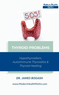 Thyroid Problems: Hypothyroidism, Autoimmune Thyroiditis and Thyroid Healing (eBook, ePUB) - Bogash, James