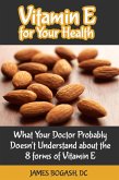 Vitamin E for Your Health: What Your Doctor Probably Doesn't Understand About the 8 Forms of Vitamin E (eBook, ePUB)