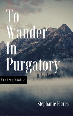 To Wander in Purgatory (Vendrix Book 2) (eBook, ePUB) - Flores, Stephanie