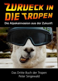 Cover Zurück in die Tropen - Das dritte Buch der Tropen: Die Alpakainvasion aus der Zukunft (Die Bücher der Tropen, #3) (eBook, ePUB)