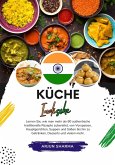 Küche Indische: Lernen sie, wie man mehr als 60 Authentische Traditionelle Rezepte Zubereitet, von Vorspeisen, Hauptgerichten, Suppen und Soßen bis hin zu Getränken, Desserts und Vielem Mehr (Weltgeschmack: Eine kulinarische Reise) (eBook, ePUB)