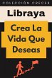 Crea La Vida Que Deseas (Colección... - Bild 1