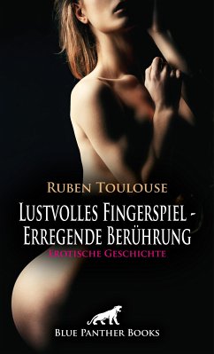 Lustvolles Fingerspiel - Erregende Berührung   Erotische Geschichte (eBook, ePUB) - Toulouse, Ruben