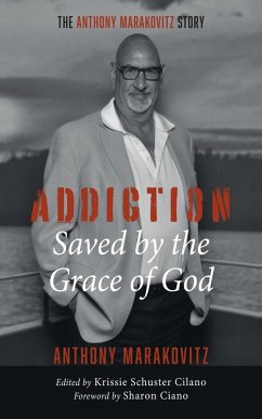 Addiction: Saved by the Grace of God (eBook, ePUB) - Marakovitz, Anthony
