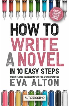 How to Write a Novel in 10 Easy Steps: Tips for Planning Your Book Fast With the Autorissimo Method (Author Guides Autorissimo & Writer's Unlock, #1) (eBook, ePUB) - Alton, Eva