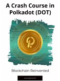A Crash Course in Polkadot (DOT): (eBook, ePUB) A Crash Course in Polkadot (DOT): (eBook, ePUB)