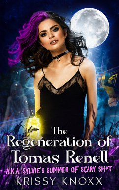 THE REGENERATION OF TOMAS RENELL: (A.K.A. SYLVIE'S SUMMER OF SCARY SH*T) (eBook, ePUB) - Knoxx, Krissy
