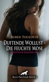 Duftende Wollust - Die feuchte Möse   Erotische Geschichte (eBook, ePUB)