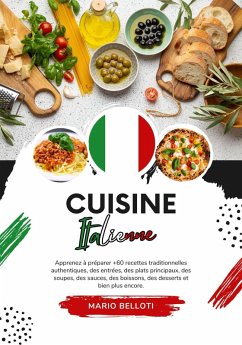 Cuisine Italienne: Apprenez à Préparer +60 Recettes Traditionnelles Authentiques, des Entrées, des Plats Principaux, des Soupes, des Sauces, des Boissons, des Desserts et bien plus Encore (Saveurs du Monde: Un Voyage Culinaire) (eBook, ePUB) - Belloti, Mario