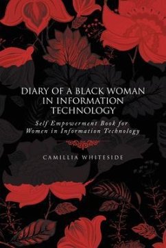 Diary of a Black Woman in Information Technology Self Empowerment (eBook, ePUB) - Whiteside, Camillia