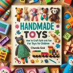 Handmade Toys: How to Craft Safe and Fun Toys for Children (eBook, ePUB)