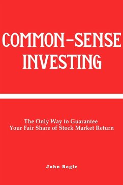 Common-Sense Investing: The Only Way to Guarantee Your Fair Share of Stock Market Return. (eBook, ePUB) - Bogle, John