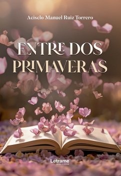 Entre dos primaveras (eBook, ePUB) - Torrero, Acisclo Manuel Ruiz