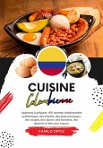 Cuisine Colombienne: Apprenez à préparer +60 Recettes Traditionnelles Authentiques, des Entrées, des Plats Principaux, des Soupes, des Sauces, des Boissons, des Desserts et bien plus Encore (Saveurs du Monde: Un Voyage Culinaire) (eBook, ePUB)