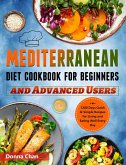 Mediterranean Diet Cookbook for Beginners and Advanced Users: 1200 Days Quick & Simple Recipes for Living and Eating Well Every Day (eBook, ePUB)