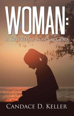 Woman: A Spiritual Son of God (eBook, ePUB) - Keller, Candace D.