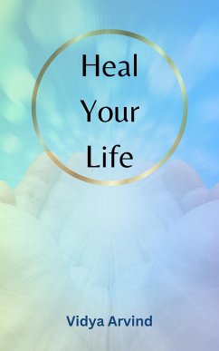 Heal Your Life (eBook, ePUB) - Arvind, Vidya