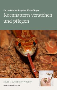 Kornnattern verstehen und pflegen: Ein praktischer Ratgeber (eBook, ePUB) - Wagner, Silvia und Alexander