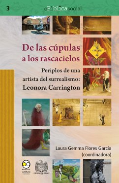 De las cúpulas a los rascacielos : periplos de una artista del surrealismo: Leonora Carrington (eBook, PDF) - García, Laura Gemma Flores