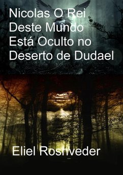 Nicolas O Rei Deste Mundo Está Oculto no Deserto de Dudael (Instrução para o Apocalipse, #26) (eBook, ePUB) - Roshveder, Eliel