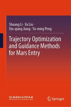 Trajectory Optimization and Guidance Methods for Mars Entry (eBook, PDF) - Li, Shuang; Liu, Xu; Jiang, Xiu-Qiang; Peng, Yu-Ming