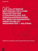 I. Die vollständige Bestimmung örtlicher gravimetrischer Störungsfelder aus Drenwaagemessungen mit Berechnungsbeispiel (Meßtischblatt Weddingstedt i. Holstein)