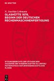 Glashütte 1878, Beginn der Deutschen Rechenmaschinenfertigung Glashütte 1878, Beginn der Deutschen Rechenmaschinenfertigung