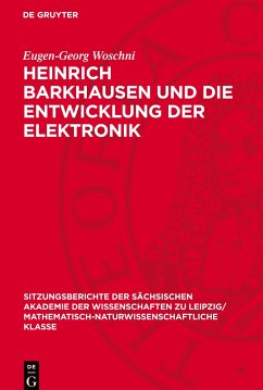 Heinrich Barkhausen und die Entwicklung der Elektronik - Woschni, Eugen-Georg