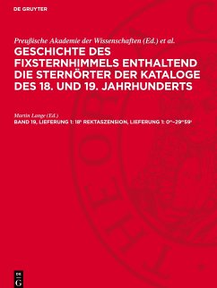 Geschichte des Fixsternhimmels enthaltend die Sternörter der Kataloge des 18. und 19. Jahrhunderts, Band 19, Lieferung 1, 18h Rektaszension, Lieferung 1: 0m¿29m59s - 18h Rektaszension, Lieferung 1: 0m-29m59s