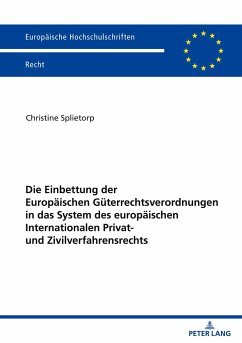 Die Einbettung der Europäischen Güterrechtsverordnungen in das System des europäischen Internationalen Privat- und Zivilverfahrensrechts - Splietorp, Christine