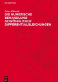 Die numerische Behandlung gewöhnlicher Differentialgleichungen Die numerische Behandlung gewöhnlicher Differentialgleichungen