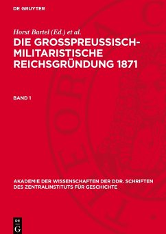 Cover Die großpreußisch-militaristische Reichsgründung 1871, Band 1, Akademie der Wissenschaften der DDR. Schriften des Zentralinstituts für Geschichte 36/A